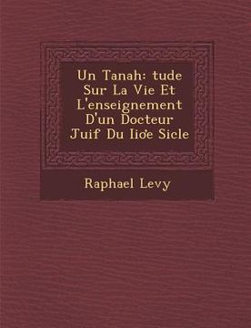 portada Un Tanah: Tude Sur La Vie Et L'Enseignement D'Un Docteur Juif Du II E Si Cle (en Francés)