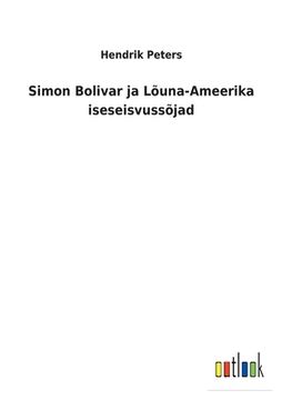 portada Simon Bolivar ja Lõuna-Ameerika iseseisvussõjad (en Estonia)