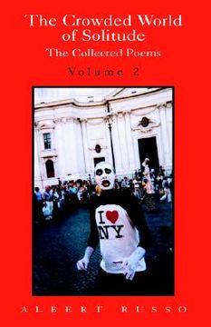 portada The Crowded World of Solitude Volume 2: The Collected Poems, Including a Bilingual Section
