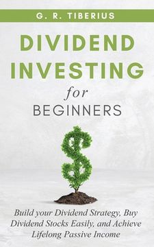 portada Dividend Investing for Beginners: Build your Dividend Strategy, Buy Dividend Stocks Easily, and Achieve Lifelong Passive Income (en Inglés)