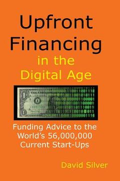 portada Upfront Financing in the Digital Age: Funding Advice to the World's 56,000,000 Current Start-ups (en Inglés)