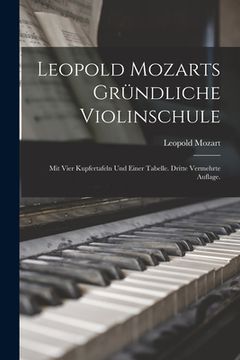 portada Leopold Mozarts gründliche Violinschule: Mit vier Kupfertafeln und einer Tabelle. Dritte vermehrte Auflage. (en Alemán)