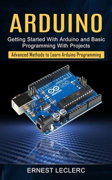 portada Arduino: Getting Started With Arduino and Basic Programming With Projects (Advanced Methods to Learn Arduino Programming) (in English)