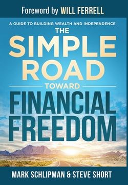 portada The Simple Road Toward Financial Freedom: A Guide to Building Wealth and Independence (en Inglés)