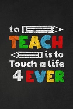 portada To Teach Is To Touch A Life For Ever: Thank you gift for teacher Great for Teacher Appreciation (en Inglés)