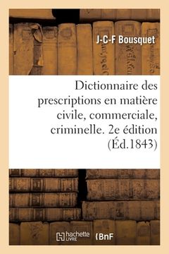 portada Dictionnaire Des Prescriptions En Matière Civile, Commerciale, Criminelle, En Matière de Délits (in French)