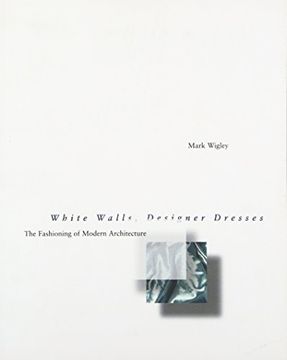 White Walls, Designer Dresses: The Fashioning of Modern Architecture (in English)