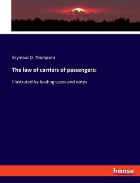 portada The law of carriers of passengers: Illustrated by leading cases and notes (in English)