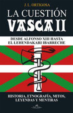 portada LA CUESTION VASCA II: DESDE ALFONSO XIII HASTA EL LEHENDAKARI IBARRECHE (E