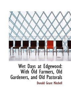 portada wet days at edgewood: with old farmers, old gardeners, and old pastorals