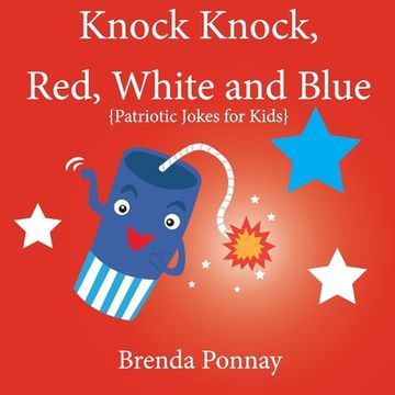 portada Knock Knock, Red, White, and Blue! Patriotic Jokes for Kids (Illustrated Jokes) (en Inglés)