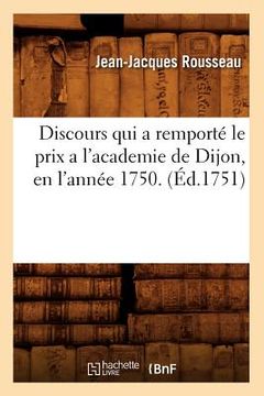 portada Discours Qui a Remporté Le Prix a l'Academie de Dijon, En l'Année 1750. (Éd.1751) (in French)
