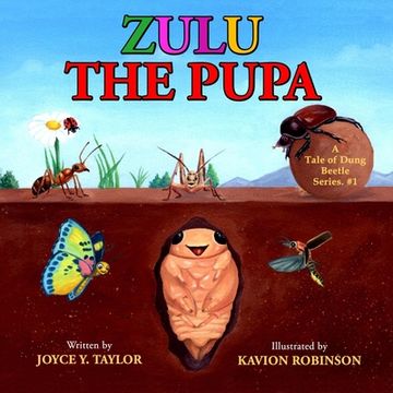 portada Zulu The Pupa (Mom's Choice Award Winner): A Tale of Dung Beetle Series. #1 (en Inglés)