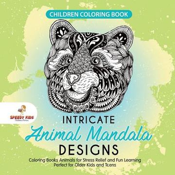 portada Children Coloring Book. Intricate Animal Mandala Designs. Coloring Books Animals for Stress Relief and fun Learning. Perfect for Older Kids and Teens (en Inglés)