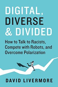 portada Digital, Diverse & Divided: How to Talk to Racists, Compete with Robots, and Overcome Polarization