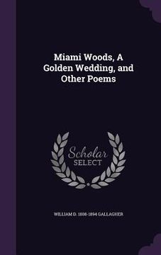 portada Miami Woods, A Golden Wedding, and Other Poems (en Inglés)