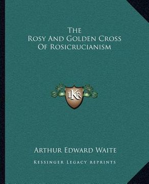 portada the rosy and golden cross of rosicrucianism (en Inglés)