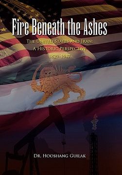 portada fire beneath the ashes,the united states and iran-a historic perspective 1829–1947