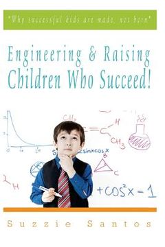 portada Engineering & Raising Children Who Succeed!: Why Successful Kids Are Made, Not Born (en Inglés)