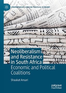 portada Neoliberalism and Resistance in South Africa: Economic and Political Coalitions (en Inglés)