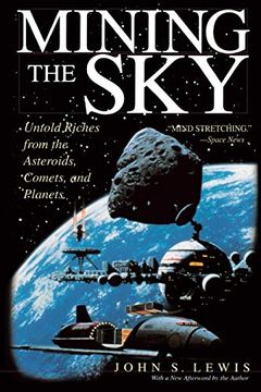 portada Mining the Sky: Untold Riches From the Asteroids, Comets, and Planets (Helix Book) (en Inglés)