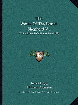 portada the works of the ettrick shepherd v1: with a memoir of the author (1865) (en Inglés)