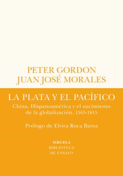 portada La Plata y el Pacifico: China, Hispanoamerica y el Nacimiento de la Globalizacion, 1565-1815