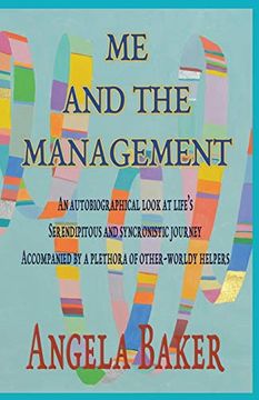 portada Me and the Management: An Autobiographical Look at Life's Serendipitous and Synchronistic Journey Accompanied by a Plethora of Other-Worldly Helpers (en Inglés)