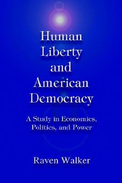portada human liberty and american democracy: a study in economics, politics, and power (en Inglés)