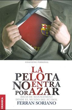 portada La Pelota No Entra Por Azar: Ideas De Management Desde El Mundo Del Fútbol