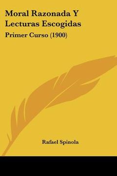 portada moral razonada y lecturas escogidas: primer curso (1900) (in English)