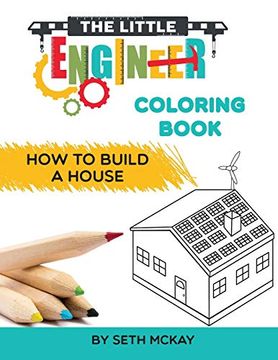 portada The Little Engineer Coloring Book - how to Build a House: Fun and Educational Construction Coloring Book for Preschool and Elementary Children (en Inglés)