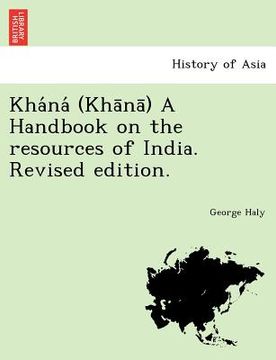 portada kha na (kha na ) a handbook on the resources of india. revised edition. (en Inglés)