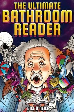 portada The Ultimate Bathroom Reader: Interesting Stories, Fun Facts and Just Crazy Weird Stuff to Keep You Entertained on the Throne! (Perfect Gag Gift) (en Inglés)