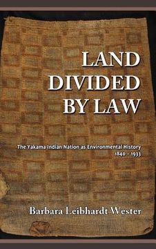 portada Land Divided by Law: The Yakama Indian Nation as Environmental History, 1840-1933
