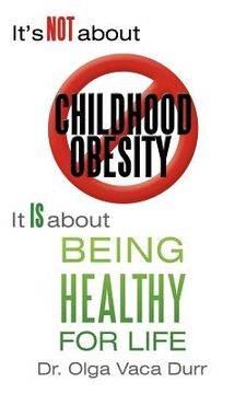 portada it's not about childhood obesity: it is about being healthy for life (in English)