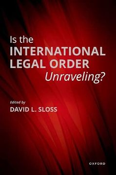 portada Is the International Legal Order Unraveling? (en Inglés)