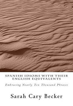 portada Spanish Idioms With Their English Equivalents: Embracing Nearly Ten Thousand Phrases