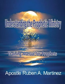 portada Understanding the Prophetic Ministry: A Training Manual for Prophets (en Inglés)