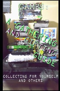 portada Games: A Gathering and Gifting Guide: Collecting for Yourself and Others (en Inglés)