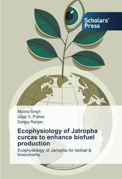 portada Ecophysiology of Jatropha curcas to enhance biofuel production: Ecophysiology of Jartopha for biofuel & bioeconomy