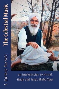 portada The Celestial Music: an introduction to Kirpal Singh and Surat Shabd Yoga (in English)