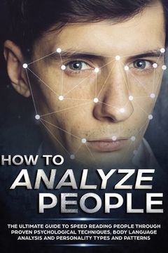 portada How to Analyze People: The Ultimate Guide to Speed Reading People Through Proven Psychological Techniques, Body Language Analysis and Persona (en Inglés)