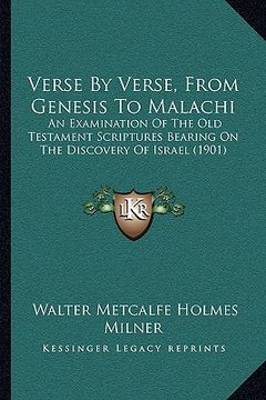 portada verse by verse, from genesis to malachi: an examination of the old testament scriptures bearing on the discovery of israel (1901) (en Inglés)