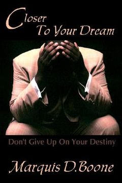 portada closer to your dream: don't give up on your destiny (in English)