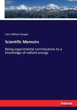 portada Scientific Memoirs: Being experimental contributions to a knowledge of radiant energy (en Inglés)