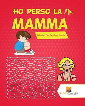 portada Ho Perso la mia Mamma! Labirinti per Bambini Giochi (en Italiano)