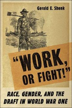 portada work or fight!: race, gender, and the draft in world war one (in English)