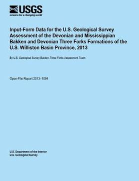 portada Input-Form Data for the U.S. Geological Survey Assessment of the Devonian and Mississippian Bakken and Devonian Three Forks Formations of the U.S. Wil (in English)