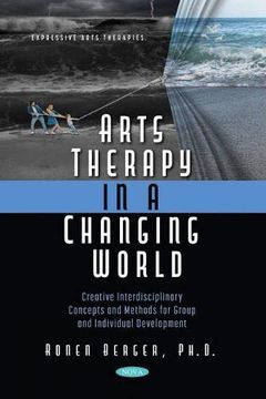 portada Arts Therapy in a Changing World: Creative Interdisciplinary Concepts and Methods for Group and Individual Development (en Inglés)